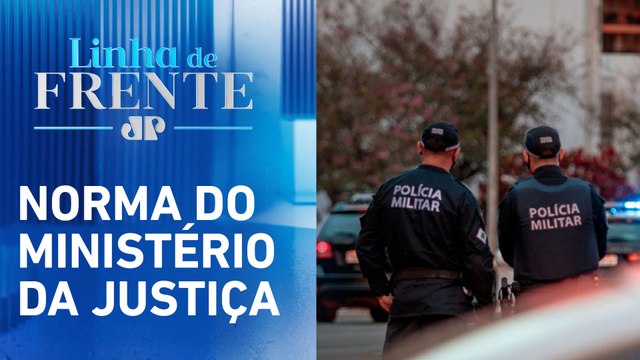 Governo assina portaria sobre uso da força policial | LINHA DE FRENTE