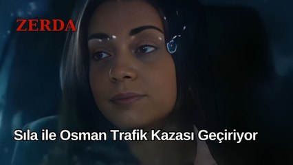Sıla ile Osman Trafik Kazası Geçiriyor - Zerda 17. Bölüm