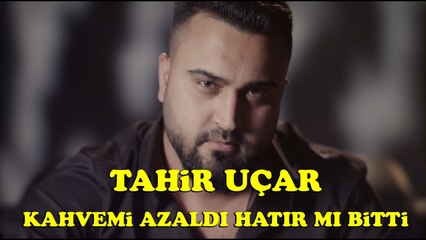 Tahir Uçar - Kahve Mi Azaldı Hatır Mı Bitti (Official Clip)