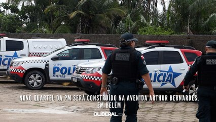 Novo quartel da PM será construído na avenida Arthur Bernardes, em Belém