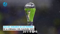 Liga MX: Horarios de los partidos de la Jornada 2 del Clausura 2025