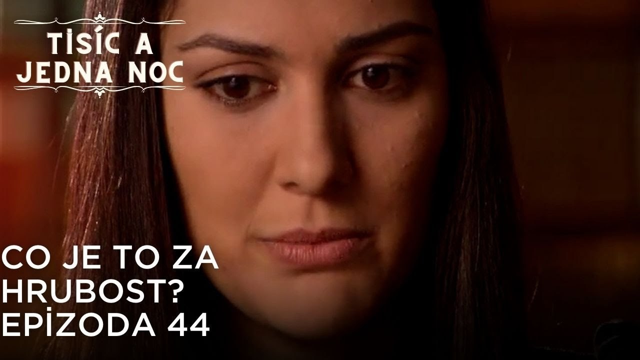 Co je to za hrubost? | Tisíc a Jedna Noc Epizoda 44