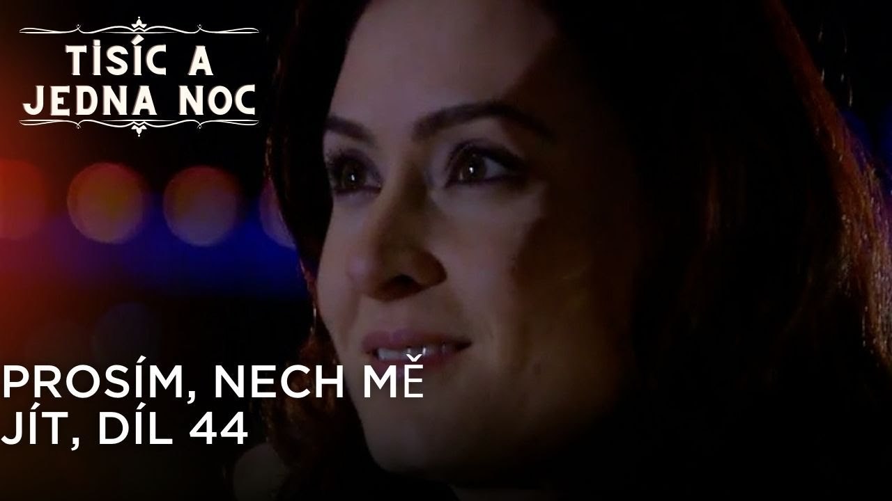 Prosím, nech mě jít, díl 44| Tisíc a Jedna Noc Epizoda 44