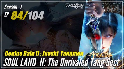 Soul Land 2 : The Unrivaled Tang Sect  Season 1 Eps. 84 斗罗大陆2绝世唐门 Douluo Dalu 2 | Donghua -  1080P
