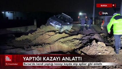 Bursa'da kendi yaptığı kazayı kayda alıp spiker gibi anlattı
