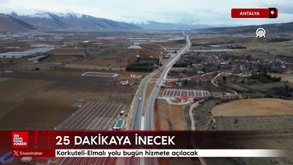 Korkuteli-Elmalı yolu bugün hizmete açılacak