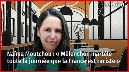 Naïma Moutchou : « Mélenchon martèle toute la journée que la France est raciste »