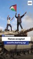 Hamas accepted ceasefire deal long ago