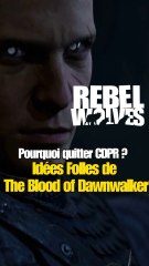 The Blood of Dawnwalker  Pourquoi les Développeurs ont Quitté CDPR pour des Idées Folles