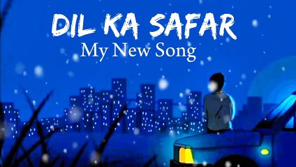 ''Dil Ka Safar'' My New Song  I'm A Song Creater