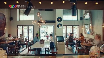 TỐT HƠN CÙNG NHAU - TẬP 10 - VTV3 THUYẾT MINH - PHIM THỔ NHĨ KỲ - TOT HON CUNG NHAU
