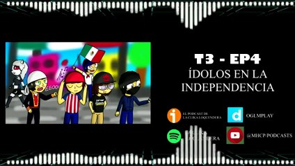 El Podcast De La Clika Loquendera - Temporada 3 - Idolos De La Independencia Parte 1
