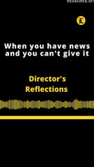 Director's Reflections | When you have news and you can't give it