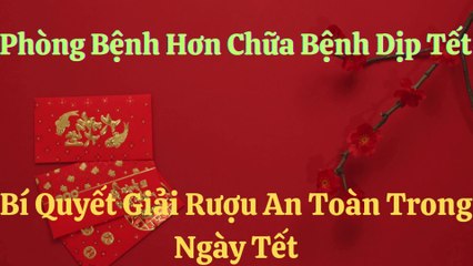 Phòng bệnh hơn chữa bệnh dịp Tết, Bí Quyết Giải Rượu An Toàn Trong Ngày Tết