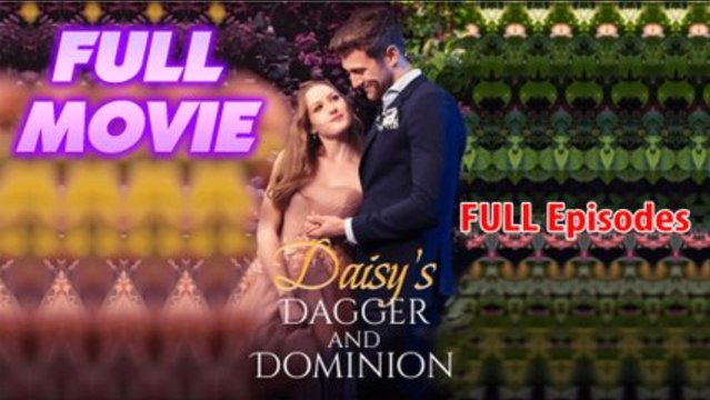 Daisy's Dagger and Dominion Full Movie