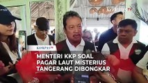 Menteri KKP Trenggono Soal Dibongkarnya Pagar Laut Misterius Tangerang: Harusnya Barang Bukti!