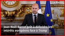 Jean-Noël Barrot prêt à défendre les intérêts européens face à Trump