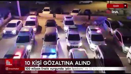 İzmir'de 100 milyon liralık vurgunda ‘yılın işadamı' ve 10 kişiye gözaltı