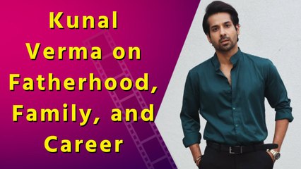 Kunal Verma Opens Up About Fatherhood and Finding Work-Life Harmony