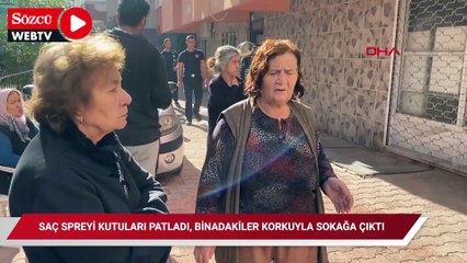 Saç spreyi kutuları patladı, binada oturanlar korkuyla sokağa çıktı