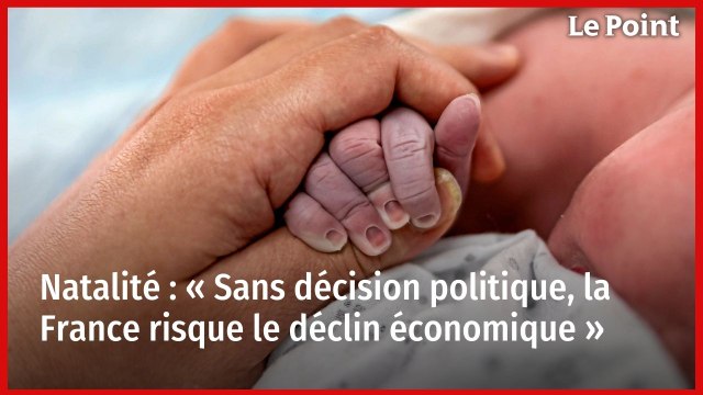 Natalité : « Sans décision politique, la France risque le déclin économique »