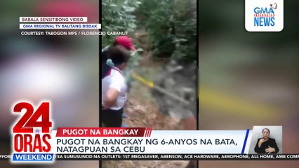 Pugot na bangkay ng 6-anyos na bata, natagpuan sa Cebu | 24 Oras Weekend