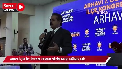AKP'l Artvin Milletvekili Faruk Çelik: "İsyan etmek sizin mesleğiniz mi?"