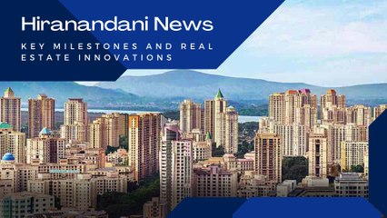 Hiranandani News: Key Milestones and Real Estate Innovations