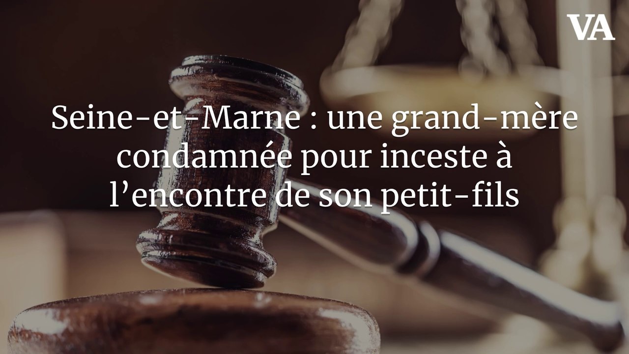 Seine-et-Marne : une grand-mère condamnée pour inceste à l’encontre de son petit-fils