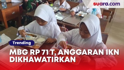 Rp 71 Triliun Cuma Sampai Juni, Anggaran Makan Bergizi Bikin Khawatir IKN
