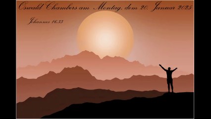 Oswald Chambers am Montag, dem 20. Januar 2025, zu Johannes 16,33