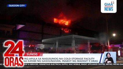 Pag-apula sa nasusunog na cold storage facility na katabi ng gasolinahan, inabot ng mahigit 9 oras | 24 Oras