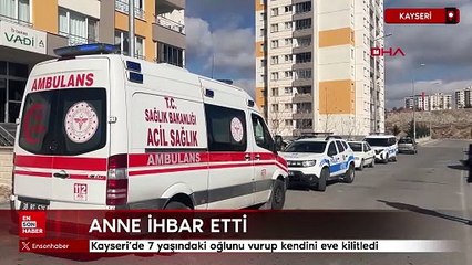 Kayseri'de 7 yaşındaki oğlunu vurup kendini eve kilitledi