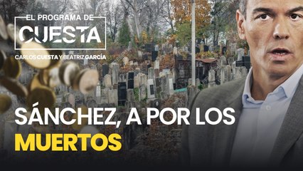Sánchez, a por los muertos: pone en el disparadero a las herencias