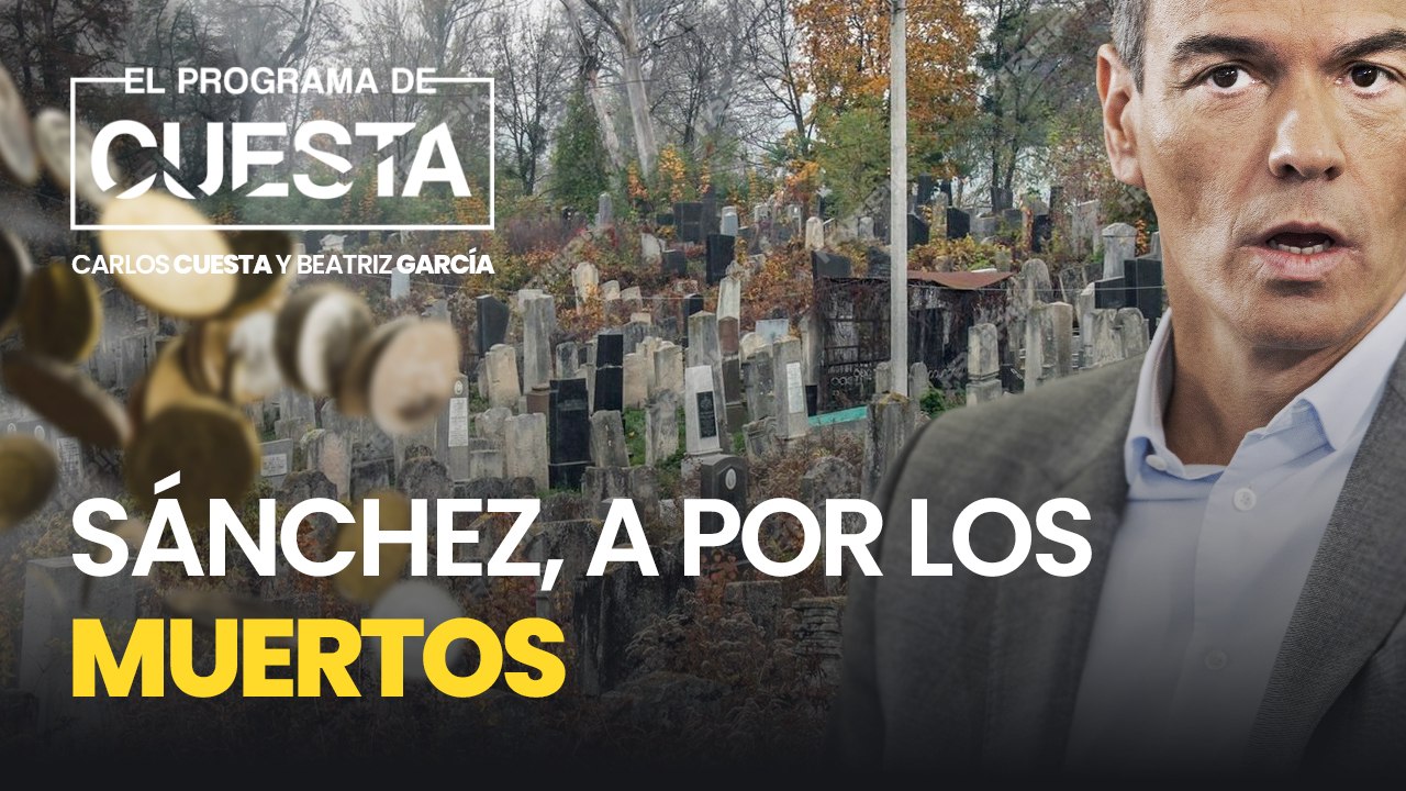 Sánchez, a por los muertos: pone en el disparadero a las herencias