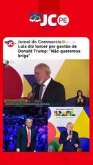 Lula diz torcer por gestão de Donald Trump: "Não queremos briga"