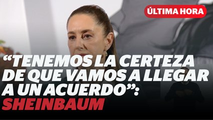 Sheinbaum asegura que llegarán a un acuerdo con Trump I Reporte Indigo