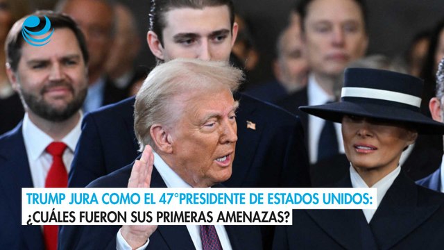Trump jura como el 47°presidente de Estados Unidos: ¿Cuáles fueron sus primeras amenazas?