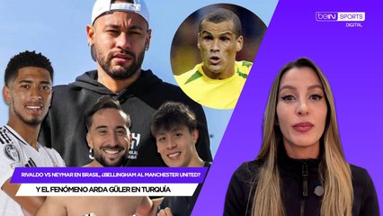 Rivaldo vs Neymar en Brasil, ¿Bellingham al Manchester United? Y el fenómeno Arda Güler en Turquía