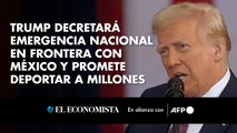 Trump decretará emergencia nacional en frontera con México y promete deportar a millones