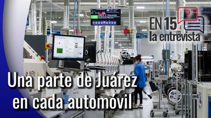 Platicamos En 15 sobre la industria juarense en el mundo automotriz