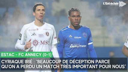 La réaction de Cyriaque Irié après la défaite de l'Estac contre Annecy (0-1)