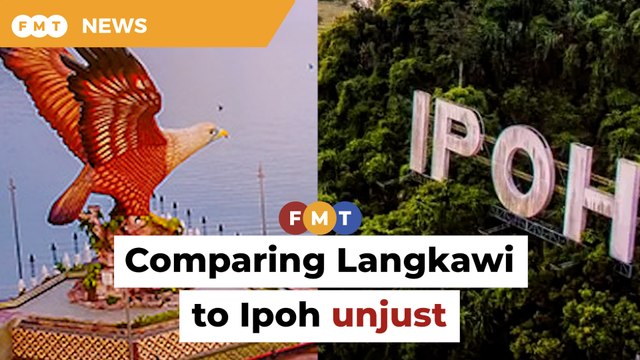 Comparing Langkawi and Ipoh like pitting apples against oranges