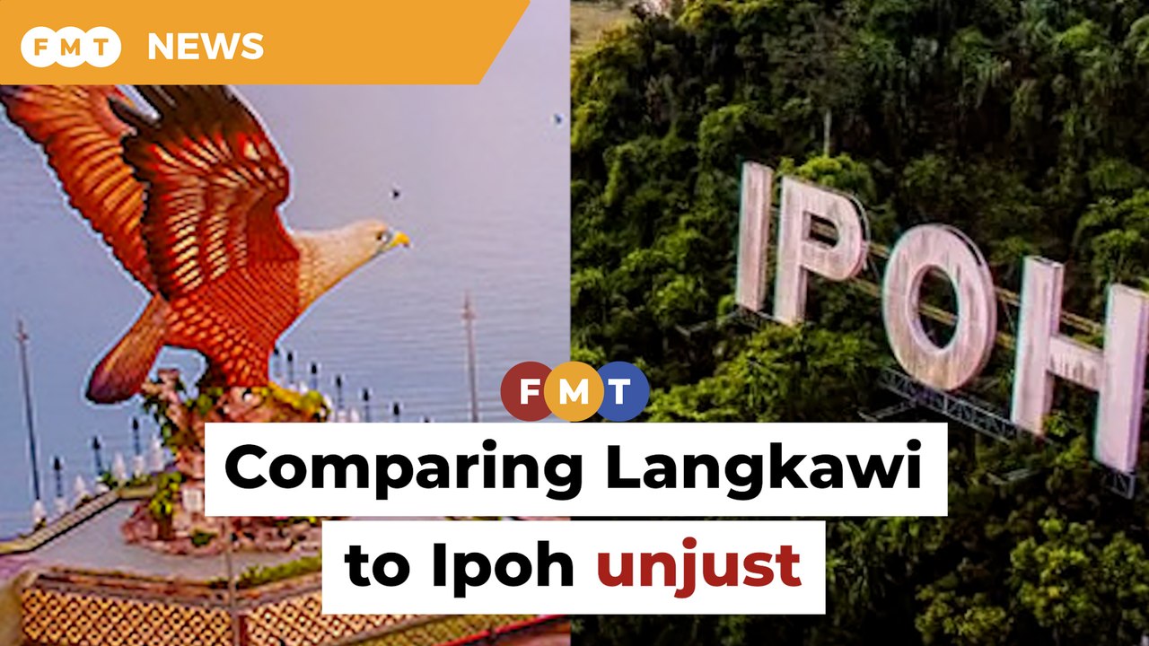 Comparing Langkawi and Ipoh like pitting apples against oranges