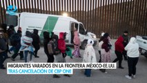 Migrantes varados en la frontera México-EE.UU. tras cancelación de CBP One