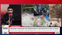 BAHIA DO PT: ARGENTINO E BRASILEIRO SÃO SEQUESTRADOS E TORTURADOS NO LITORAL DO ESTADO