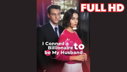 I Conned a Billionaire to Be My Husband Full HD