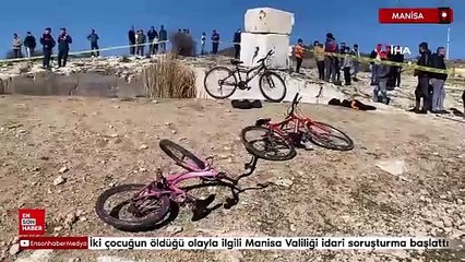 İki çocuğun öldüğü olayla ilgili Manisa Valiliği idari soruşturma başlattı