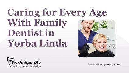 Caring for Every Age With Family Dentist in Yorba Linda