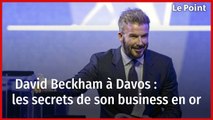 David Beckham à Davos : les secrets de son business en or